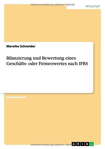 Bilanzierung und Bewertung eines Geschäfts- oder Firmenwertes nach IFRS