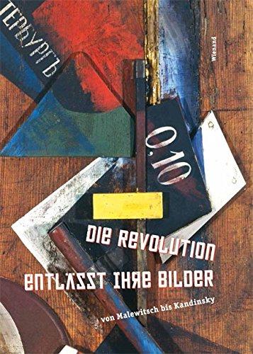 Die Revolution entlässt ihre Bilder: Von Malewitsch bis Kandinsky