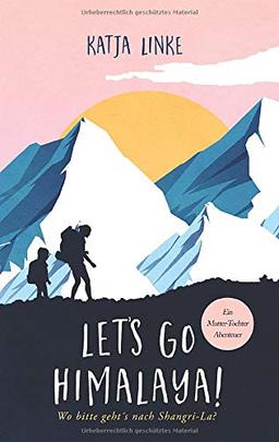 Let's go Himalaya!: Wo bitte geht's nach Shangri-La?