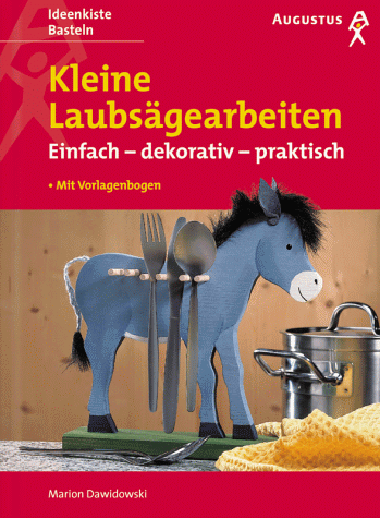 Kleine Laubsägearbeiten. Einfach, dekorativ, praktisch