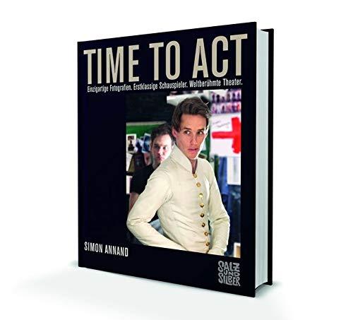 Time to Act: Einzigartige Fotografien. Erstklassige Schauspieler. Weltberühmte Theater.: Einzigartige Fotografien. Erstklassige Schauspieler. Weltberhmte Theater.