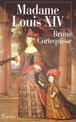 Madame Louis XIV : Marie-Thérèse d'Autriche