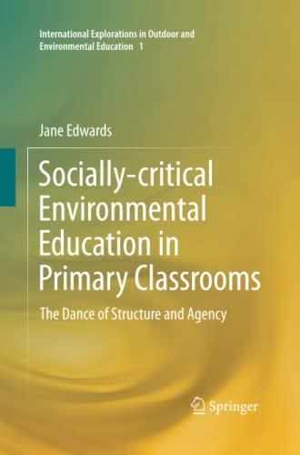 Socially-critical Environmental Education in Primary Classrooms: The Dance of Structure and Agency (International Explorations in Outdoor and Environmental Education, Band 1)