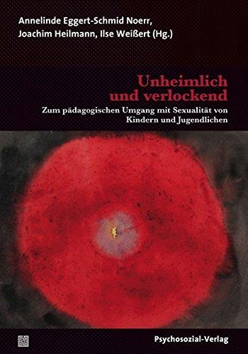 Unheimlich und verlockend: Zum pädagogischen Umgang mit Sexualität von Kindern und Jugendlichen (Psychoanalytische Pädagogik)