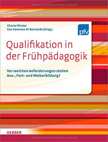 Qualifikation in der Frühpädagogik: Vor welchen Anforderungen stehen Aus- Fort- und Weiterbildung?