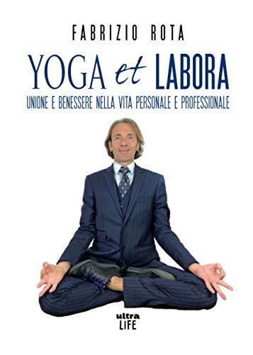 YOGA et LABORA: UNIONE E BENESSERE NELLA VITA PERSONALE E PROFESSIONALE (Ultra sport)