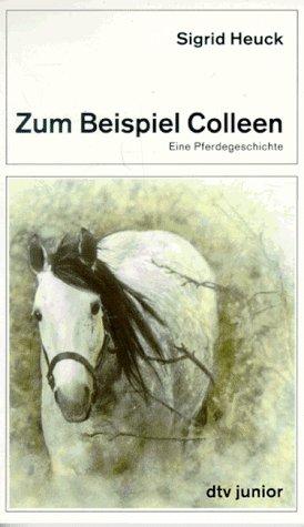 Zum Beispiel Colleen. Eine Pferdegeschichte.