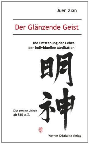 Der Glänzende Geist (Band 1): Die Entstehung der Lehre der Individuellen Meditation: Die ersten Jahre ab 810 u. Z.