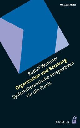 Organisation und Beratung: Systemtheoretische Perspektiven für die Praxis