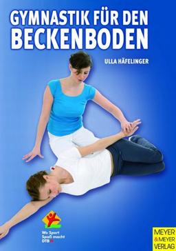 Gymnastik für den Beckenboden. Der Beckenboden - Ein starkes Stück Frau (Wo Sport Spaß macht)