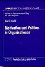 Motivation und Volition in Organisationen: Ein Beitrag zur theoretischen Fundierung des Motivationsmanagements (Schriften zur Unternehmensentwicklung)