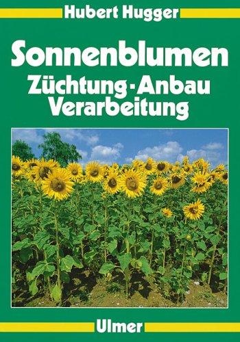 Sonnenblumen. Züchtung, Anbau, Verarbeitung