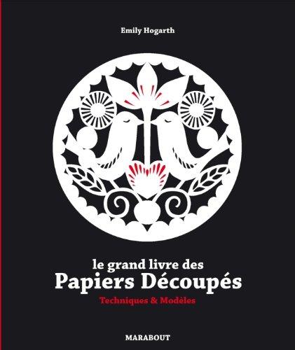 Le grand livre des papiers découpés : techniques & modèles