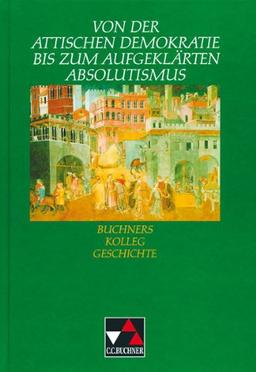 Buchners Kolleg Geschichte, Von der Attischen Demokratie bis zum aufgeklärten Absolutismus