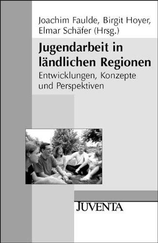 Jugendarbeit in ländlichen Regionen: Entwicklungen, Konzepte und Perspektiven: (Juventa Paperback)