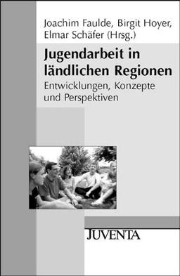 Jugendarbeit in ländlichen Regionen: Entwicklungen, Konzepte und Perspektiven: (Juventa Paperback)