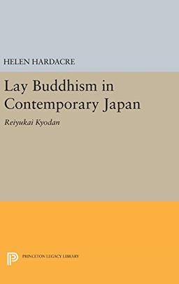 Lay Buddhism in Contemporary Japan: Reiyukai Kyodan (Princeton Legacy Library)