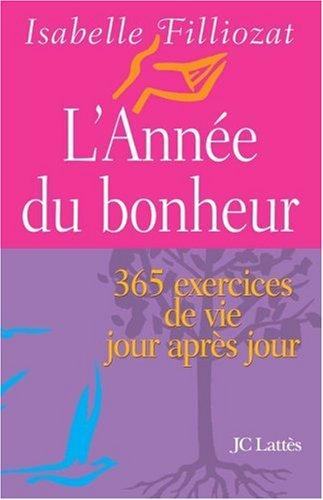 L'année du bonheur : 365 exercices de vie jour après jour