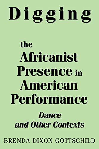 Digging the Africanist Presence in American Performance: Dance and Other Contexts (Contributions in Afro-American & African Studies)