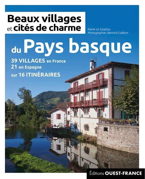 Beaux villages et cités de charme du Pays basque : 39 villages en France, 21 en Espagne sur 16 itinéraires