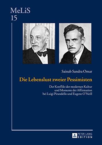 Die Lebenslust zweier Pessimisten: Der Konflikt der modernen Kultur und Momente der Affirmation bei Luigi Pirandello und Eugene O'Neill (MeLiS. Medien ... Germanistik und Romanistik)