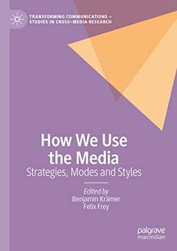 How We Use the Media: Strategies, Modes and Styles (Transforming Communications – Studies in Cross-Media Research)