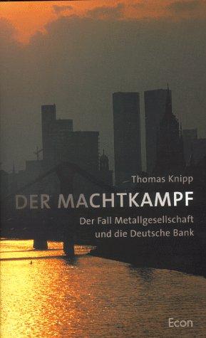 Der Machtkampf. Der Fall Metallgesellschaft und die Deutsche Bank