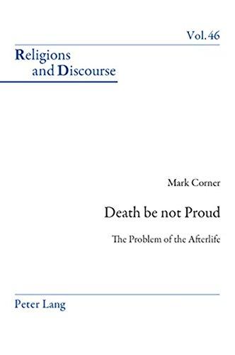 Death be not Proud: The Problem of the Afterlife (Religions and Discourse)