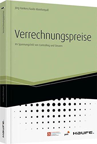 Verrechnungspreise: Praxisleitfaden für Controller und Steuerexperten (Haufe Fachbuch)