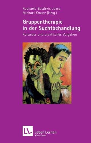 Gruppentherapie in der Suchtbehandlung. Konzepte und praktisches Vorgehen (Leben Lernen 193)