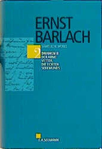 Ernst Barlach. Sämtliche Werke: Sämtliche Werke: Das literarische Werk. Bd. 2, Dramen. - 2. Der arme Vetter