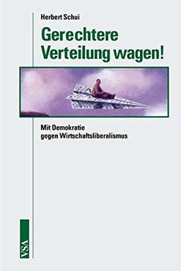 Gerechtere Verteilung wagen!: Mit Demokratie gegen Wirtschaftsliberalismus