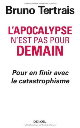 L'apocalypse n'est pas pour demain : pour en finir avec le catastrophisme