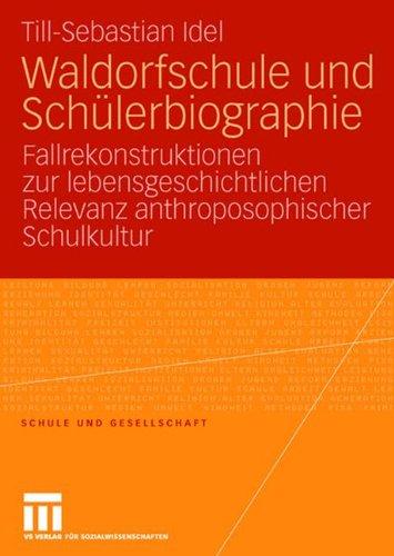 Waldorfschule und Schülerbiographie: Fallrekonstruktionen zur lebensgeschichtlichen Relevanz anthroposophischer Schulkultur (Schule und Gesellschaft)