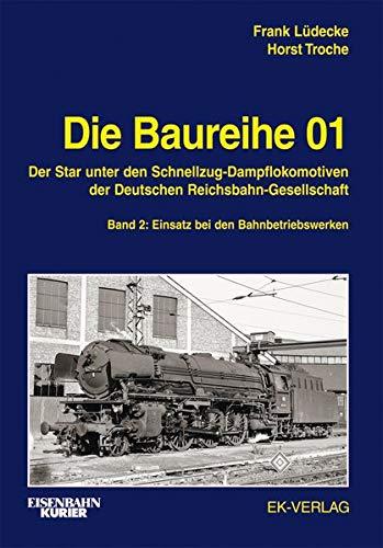 Die Baureihe 01 - Band 2: Der Star unter den Schnellzug-Dampflokomotiven der Deutschen Reichsbahn-Gesellschaft - Einsatz bei den Bahnbetriebswerken (EK-Baureihenbibliothek)