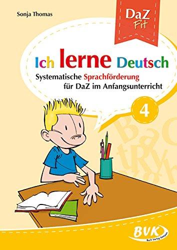 Ich lerne Deutsch Band 4: Systematische Sprachförderung für DaZ im Anfangsunterricht