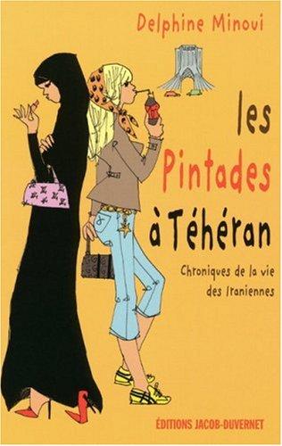 Les pintades à Téhéran : chroniques de la vie des Iraniennes