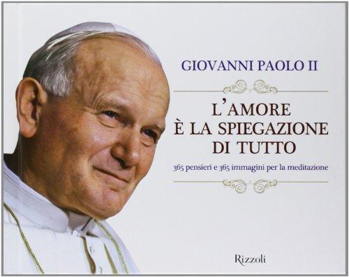 L'amore è la spiegazione di tutto. 365 meditazioni con papa Giovanni Paolo II