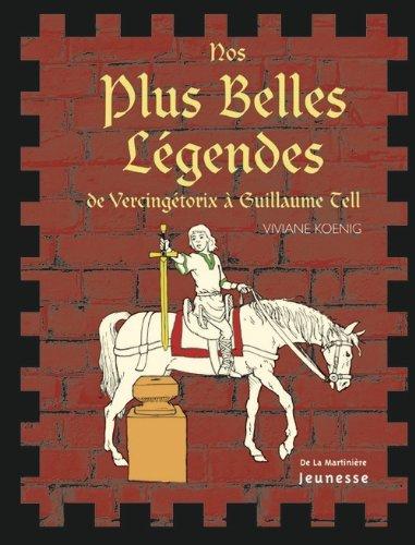 Nos plus belles légendes : de Vercingétorix à Guillaume Tell