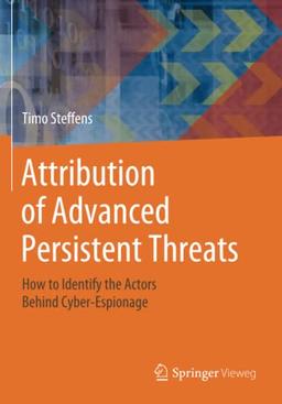 Attribution of Advanced Persistent Threats: How to Identify the Actors Behind Cyber-Espionage