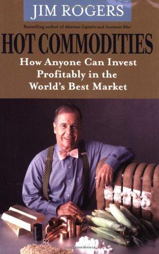 Hot Commodities: How Anyone can Invest Profitably in the World's Best Market