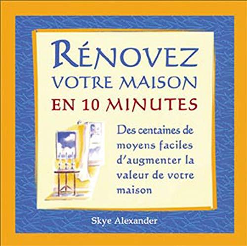 Rénovez votre maison en 10 minutes : Des centaines de moyens faciles pour augmenter la valeur de votre maison