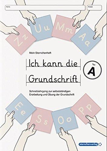 Ich kann die Grundschrift Teil A: Mein Sternchenheft: Schreiblehrgang zur selbstständigen Erarbeitung und Übung der Grundschrift mit herausnehmbarer Anlauttabelle