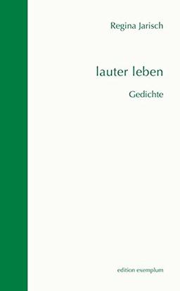 lauter leben: Gedichte. Mit Bildwerken von Regina Rasche (Edition Exemplum)