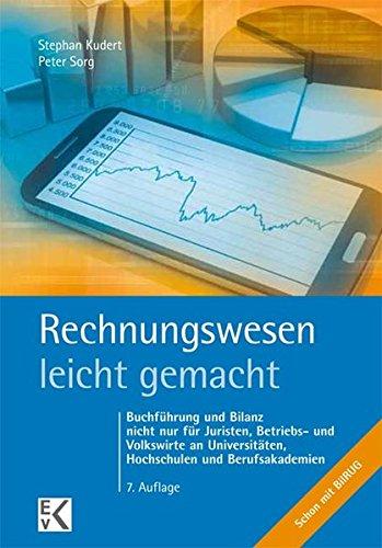 Rechnungswesen - leicht gemacht: Buchführung und Bilanz nicht nur für Juristen, Betriebs- und Volkswirte an Universitäten, Hochschulen und Berufsakademien