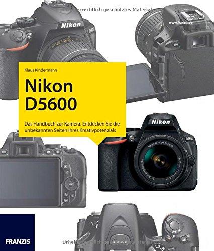 Kamerabuch Nikon D5600: Das Handbuch zur Kamera. Entdecken Sie die unbekannten Seiten Ihres Kreativpotenzials