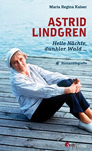 Astrid Lindgren. Helle Nächte, dunkler Wald …: Romanbiografie