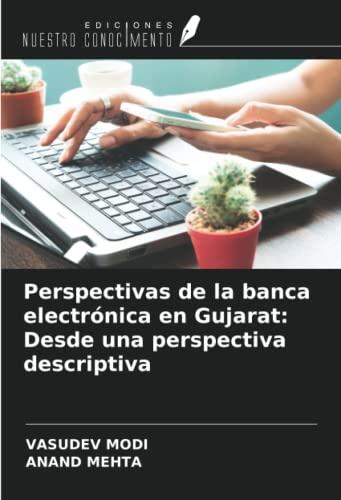 Perspectivas de la banca electrónica en Gujarat: Desde una perspectiva descriptiva