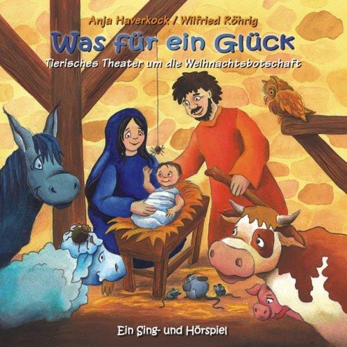 Was für ein Glück: Tierisches Theater um die Weihnachtsbotschaft, Ein Sing- und Hörspiel