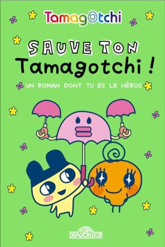 Sauve ton tamagotchi ! : un roman dont tu es le héros